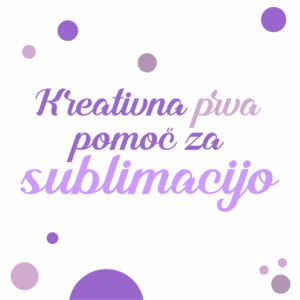Kreativna prva pomoč za sublimacijo